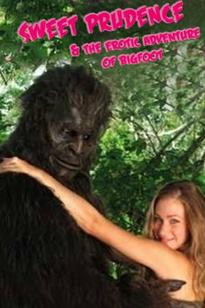 甜美普鲁登斯与大脚怪的情色冒险,<em>Sweet</em> Prudence &amp; the Erotic Adventure of Bigfoot(2011电影)