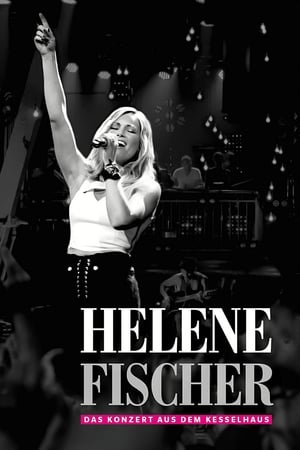海伦娜·菲舍尔 凯塞尔豪斯酒店演唱会,<em>Helene</em> Fischer  - Das Konzert aus dem Kesselhaus(2017电影)